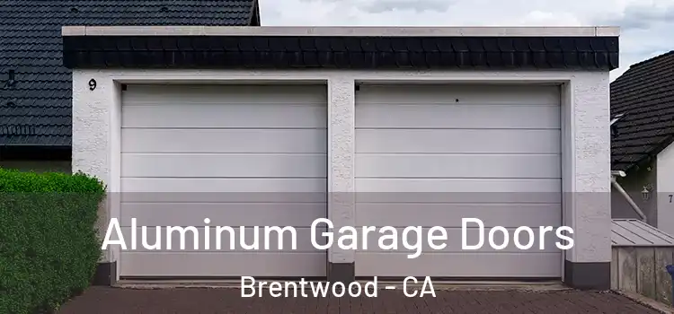  Aluminum Garage Doors Brentwood - CA
