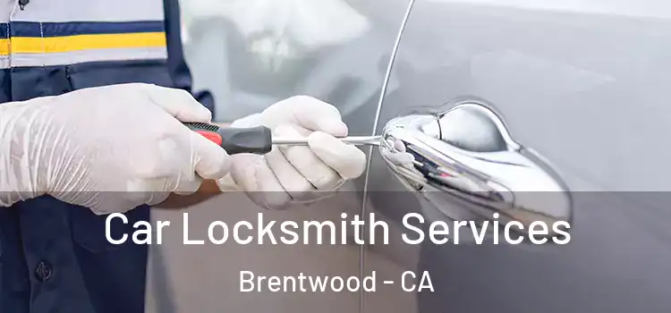  Car Locksmith Services Brentwood - CA
