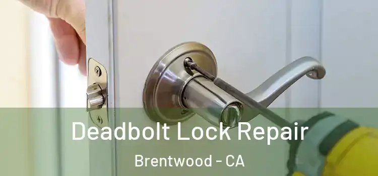 Deadbolt Lock Repair Brentwood - CA