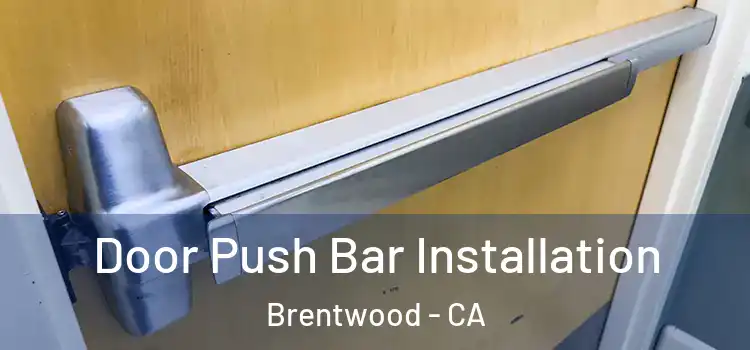 Door Push Bar Installation Brentwood - CA