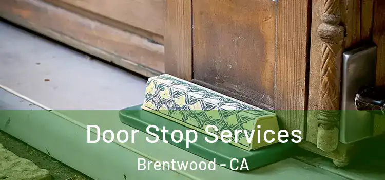  Door Stop Services Brentwood - CA