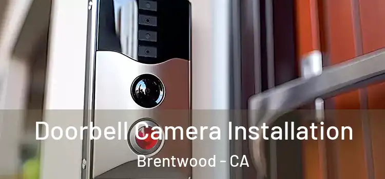  Doorbell Camera Installation Brentwood - CA