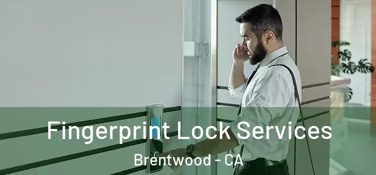  Fingerprint Lock Services Brentwood - CA