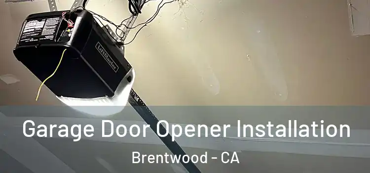  Garage Door Opener Installation Brentwood - CA