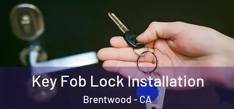 Key Fob Lock Installation Brentwood - CA