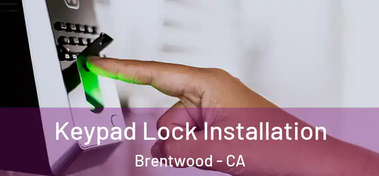  Keypad Lock Installation Brentwood - CA