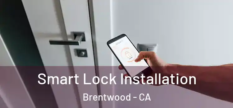  Smart Lock Installation Brentwood - CA