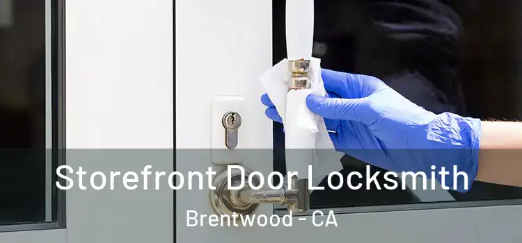  Storefront Door Locksmith Brentwood - CA